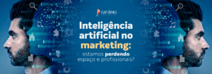 Read more about the article Inteligência artificial no marketing: estamos perdendo espaço?