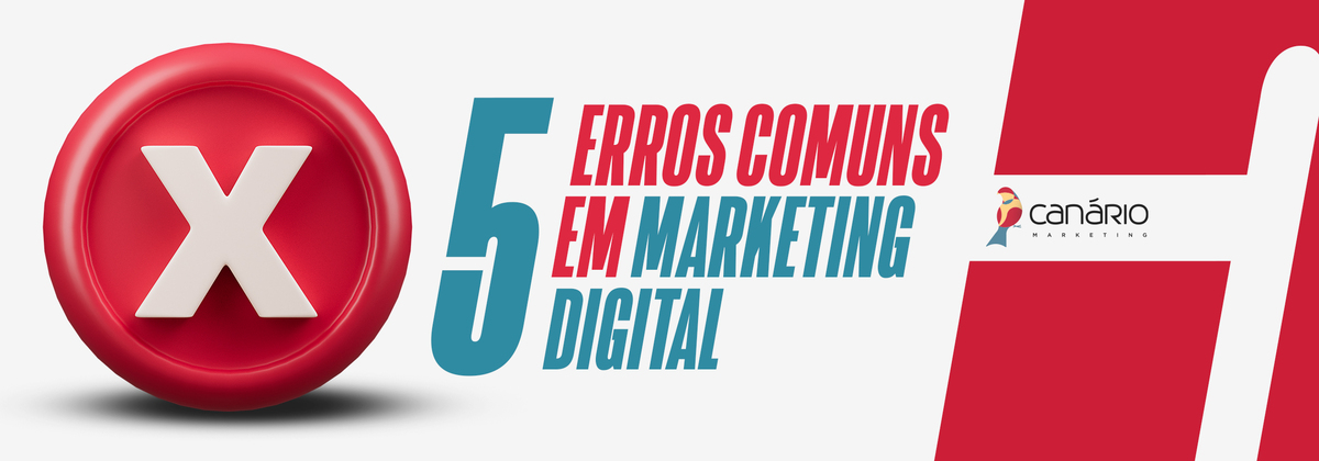 5 Erros no Marketing Digital - Canário Marketing